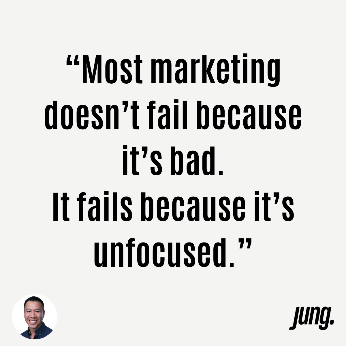 “Most Marketing Doesn’t Fail Because It’s Bad. It Fails Because It’s Unfocused.”