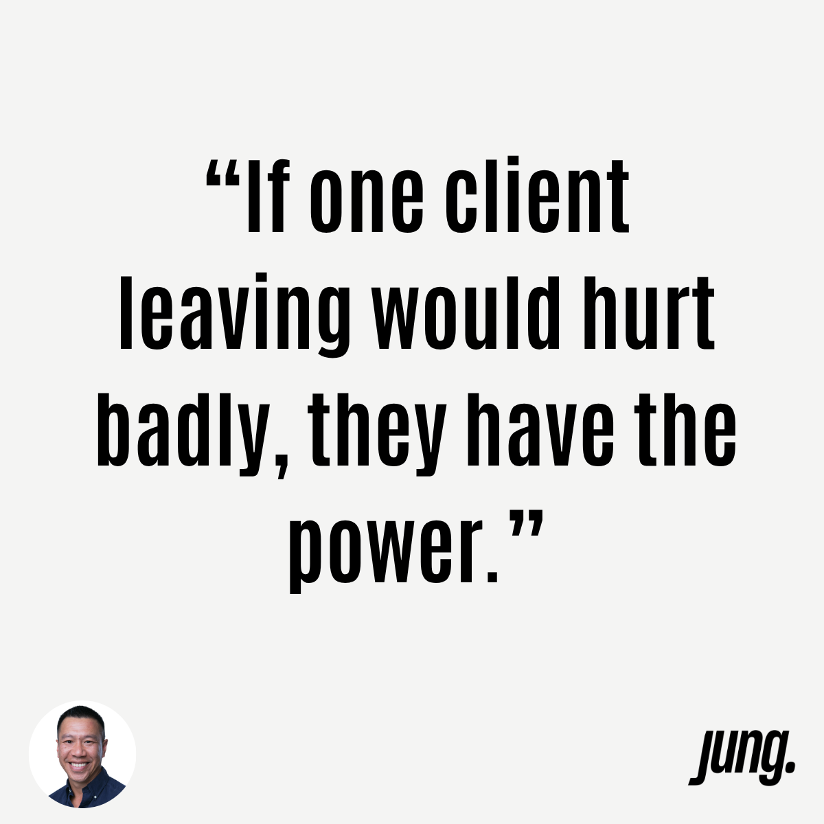 “If One Client Leaving Would Hurt Badly, They Have The Power.”