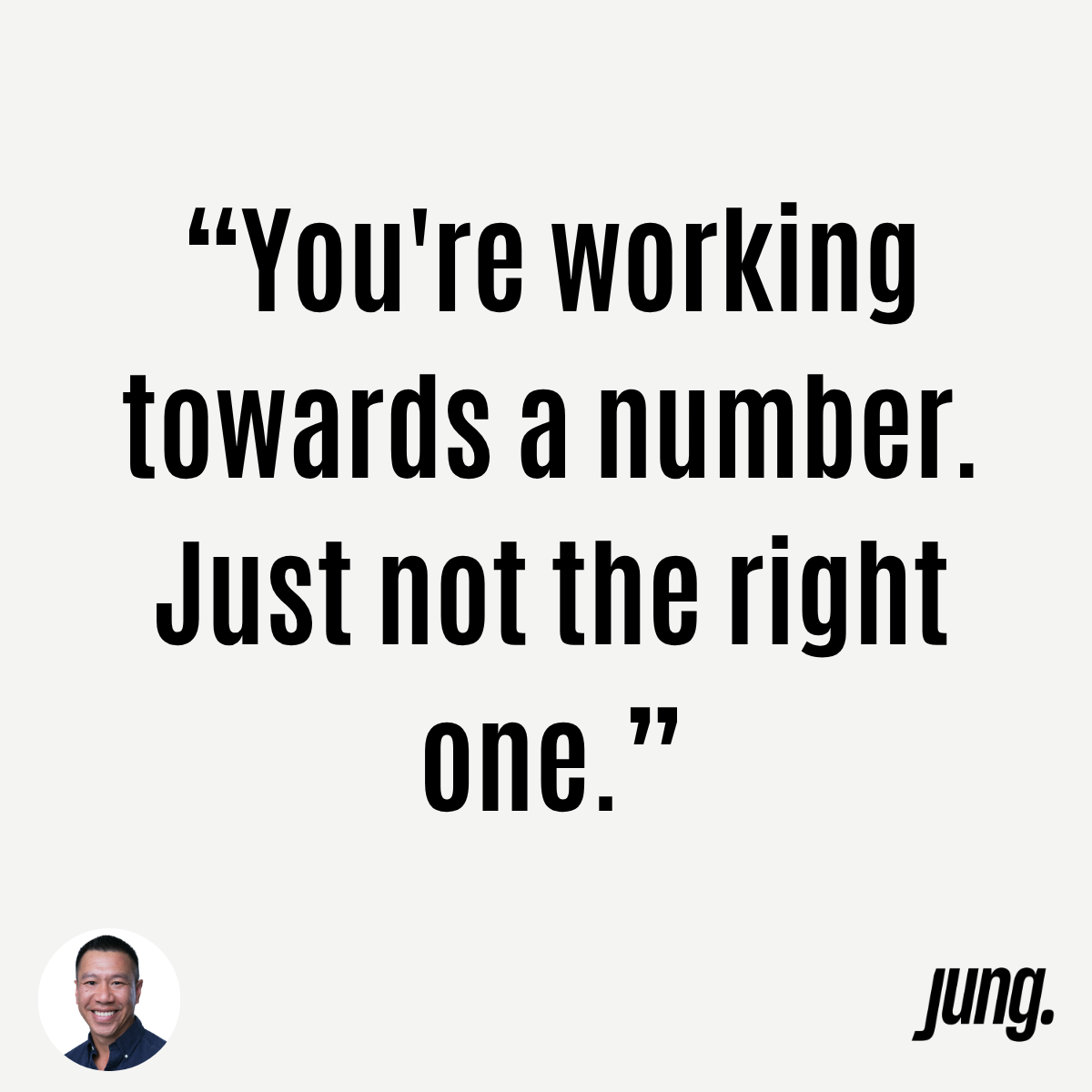 “You're Working Towards A Number. Just Not The Right One.”