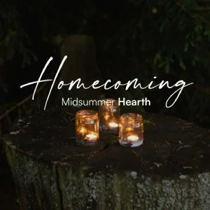 Homecoming: Midsummer Hearth