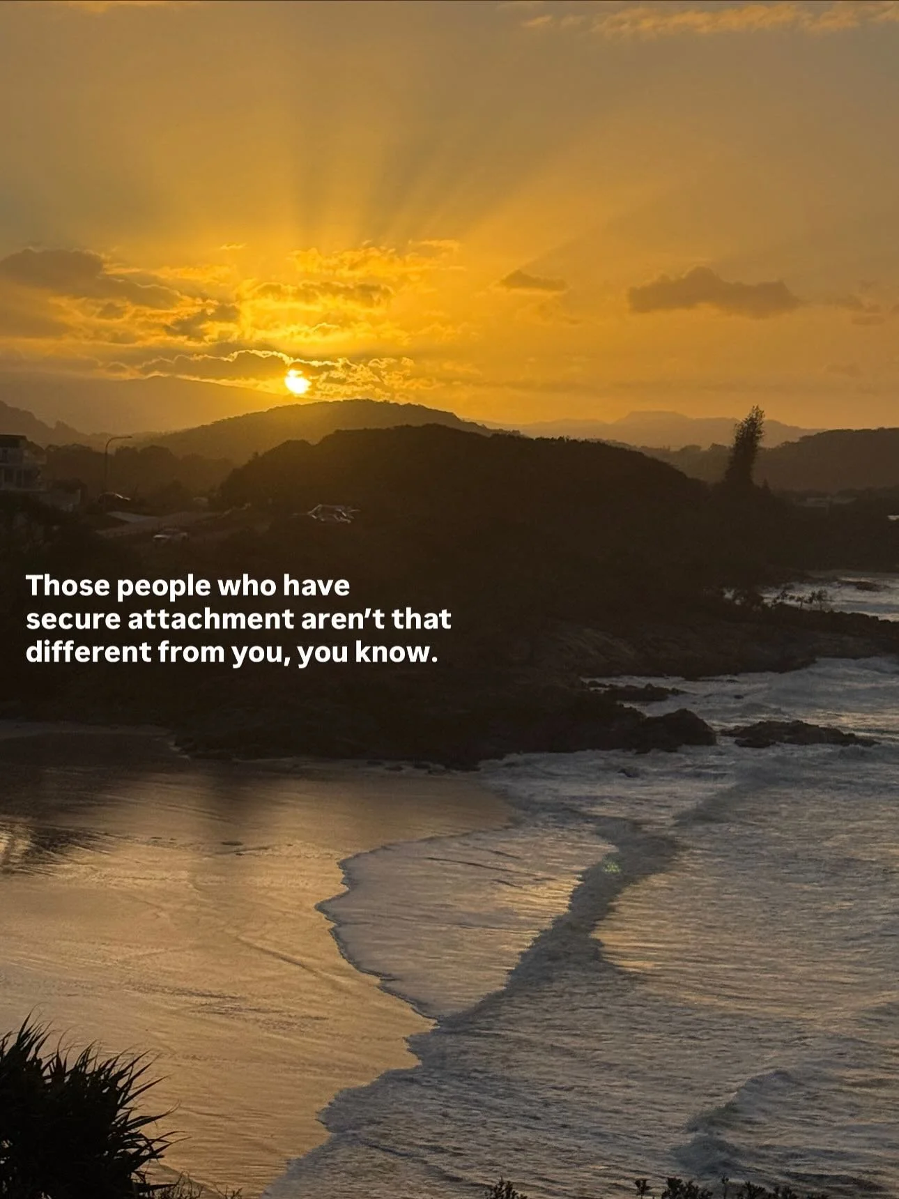 I remember I always thought that secure people were this special subset of confident people who had naturally gifted secret ways of navigating their relationships. 
Buuuut I just had to change the strategy my brain + body have learnt for decades (pan