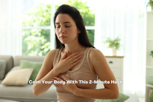 The 2-Minute Body Trick That Calms Your Anxiety Fast