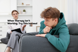 When Therapy Isn't Working, Try This Instead