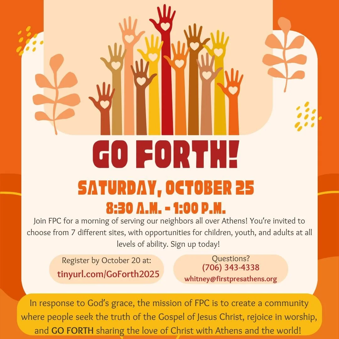 Go Forth - FPC Day of Service
Saturday, October 25

Join us for this morning of church-wide service to and with our neighbors all around Athens! We&rsquo;ve got seven different sites to choose from, with projects for children, youth, and adults at al