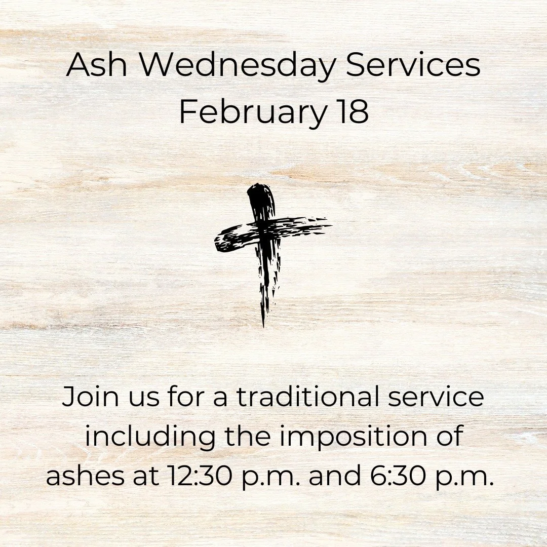 Ash Wednesday Services
February 18, 12:30 and 6:30 p.m.

Join us tomorrow for a traditional service including the imposition of ashes at 12:30 p.m. and 6:30 p.m.
