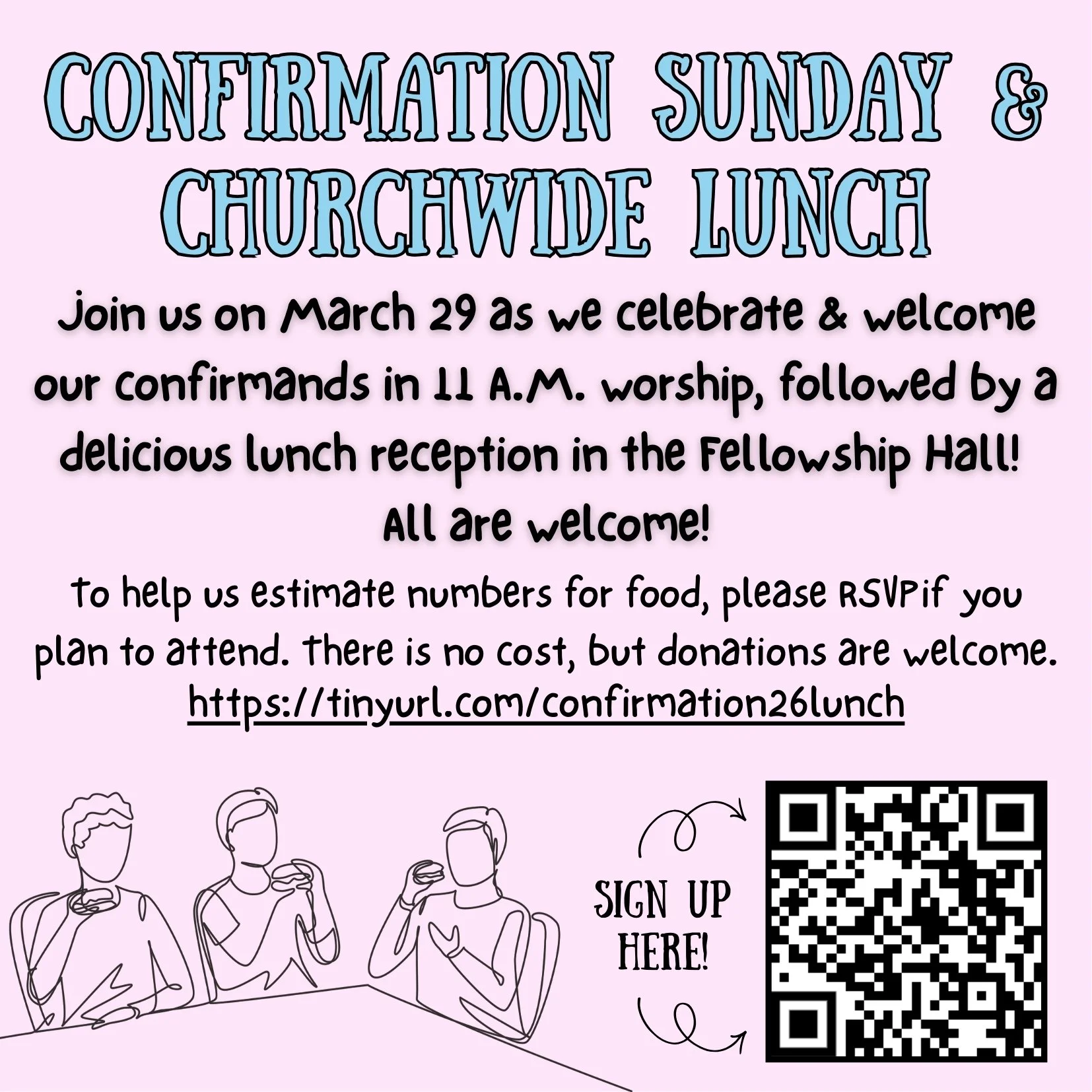 Join us on Sunday, March 29 for Confirmation Sunday! We will celebrate and welcome our confirmands during 11:00 a.m. worship service, followed by a delicious churchwide lunch reception in Fellowship Hall. All are welcome! 

The menu will include frie