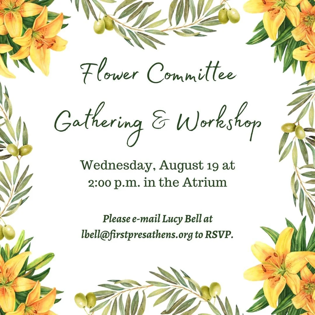 Flower Committee Gathering &amp; Workshop
Wednesday, August 19, 2:00 p.m., Atrium

Join the Flower Committee for a Gathering &amp; Workshop on Wednesday, August 19, from 2:00-4:00 p.m. in the Atrium. We will serve refreshments and enjoy members of ou