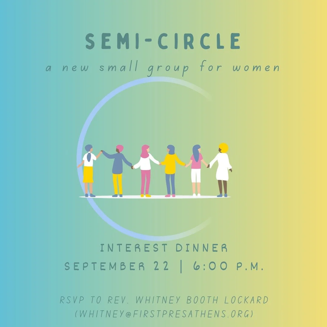 New Women's Semi-Circle Group
Interest Dinner September 22 6:00 p.m.

Calling all women who are interested in a small group experience, but whose schedule or availability has kept you from connecting with one our established Presbyterian Women Circle