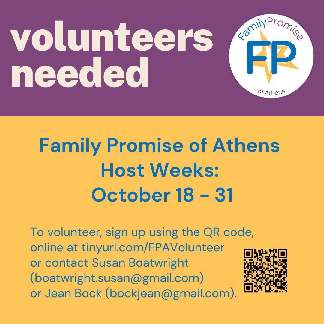 Family Promise of Athens Host Weeks
October 18-31

FPC will be the host church for Family Promise from October 18 - 31. Volunteers directly impact and assist the families by helping provide a meal, giving a $25 donation (to First Pres with Family Pro