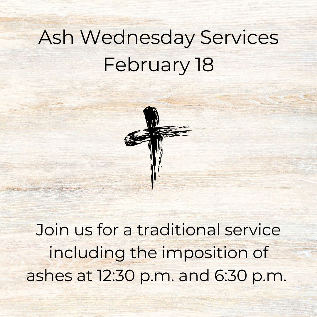 Ash Wednesday Services, February 18, 12:30 and 6:30 p.m.