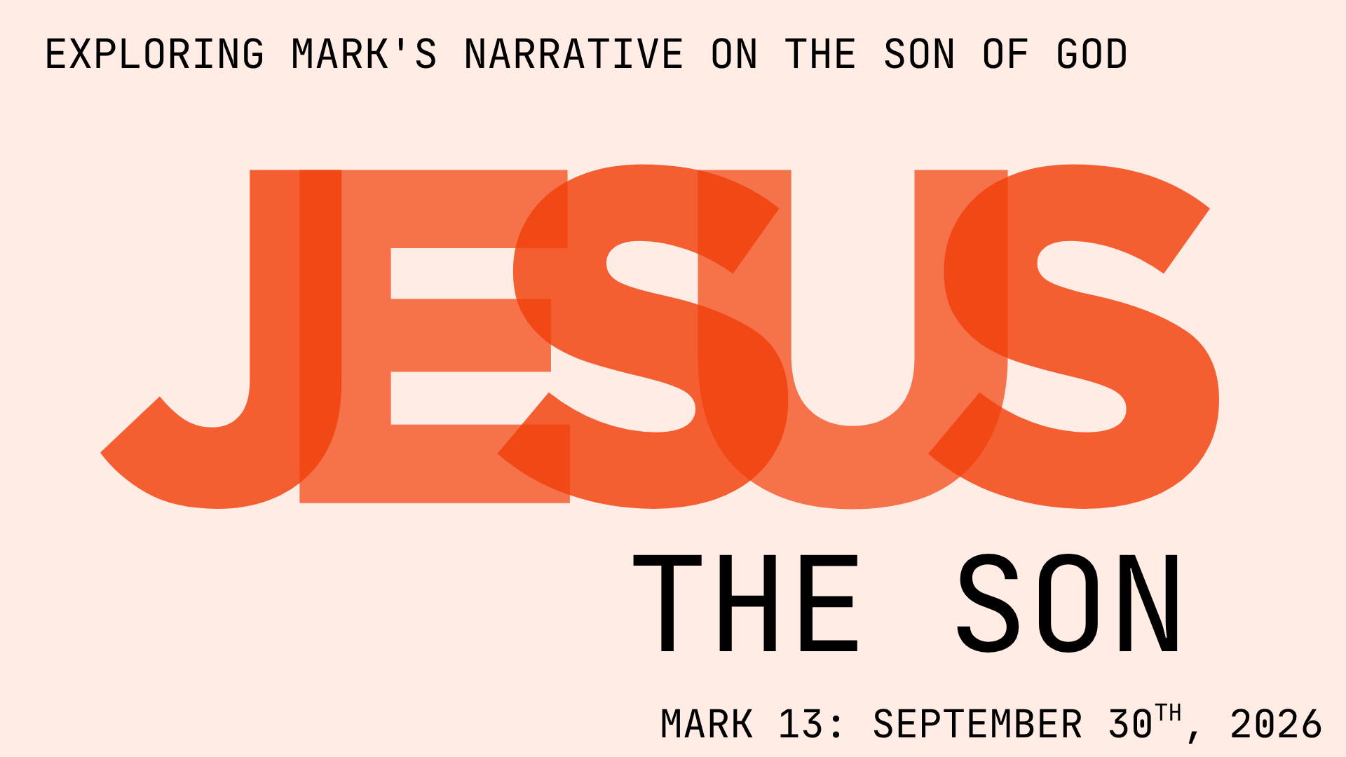 Text graphic with the phrase 'Exploring Mark's Narrative on the Son of God' and the word 'JESUS' in large, bold, overlapping orange letters. Smaller text below indicates the date 'Mark 13: September 30th, 2026'.
