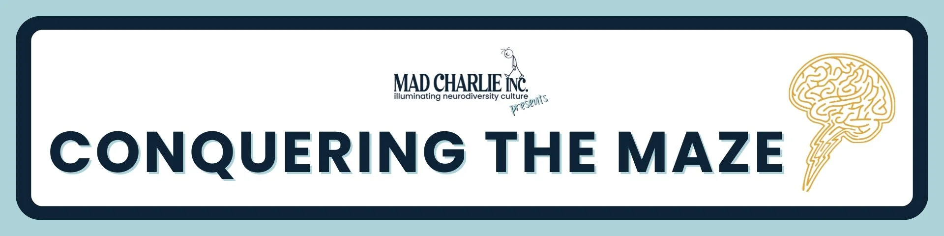 A graphic with the title 'Conquering the Maze' from Mad Charlie Inc., featuring a stylized maze brain with a lightning bolt, and a small Mad Charlie Inc. logo with the mad stick figure walking across the inc portion.