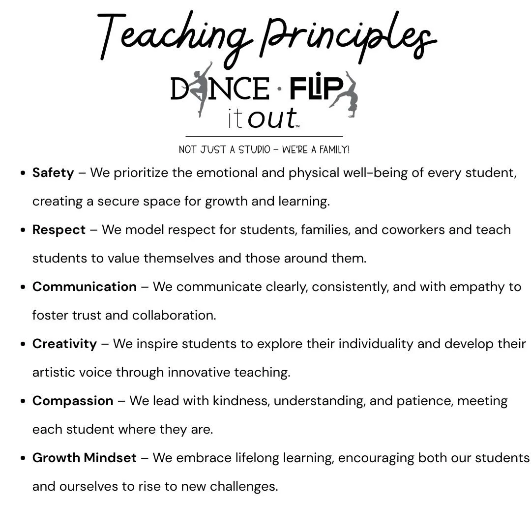 📚 Our Teaching Principles 📚

At Dance It Out &amp; Flip It Out, our goal is to provide more than just dance and gymnastics classes&mdash;we build confidence, character, and community.

💛 Safety &ndash; We prioritize each student&rsquo;s emotio