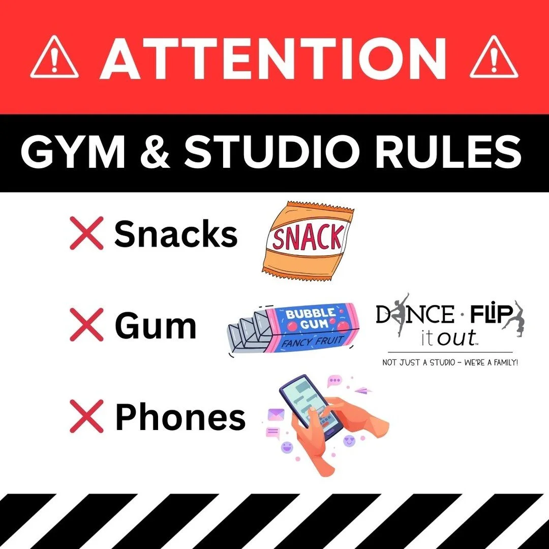 🚨 ATTENTION: Gym &amp; Studio Rules Reminder 🚨

To help keep our dancers and gymnasts safe, focused, and ready to move, please remember the following rules during class:
❌ No snacks
❌ No gum
❌ No phones
❌ No jewelry
❌ No buttons or zippers
