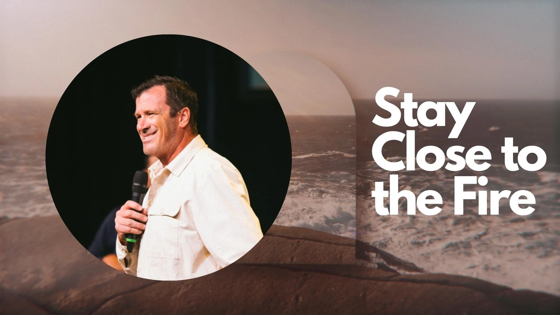 Stay Close to the Fire - Ps Jono Kerridge