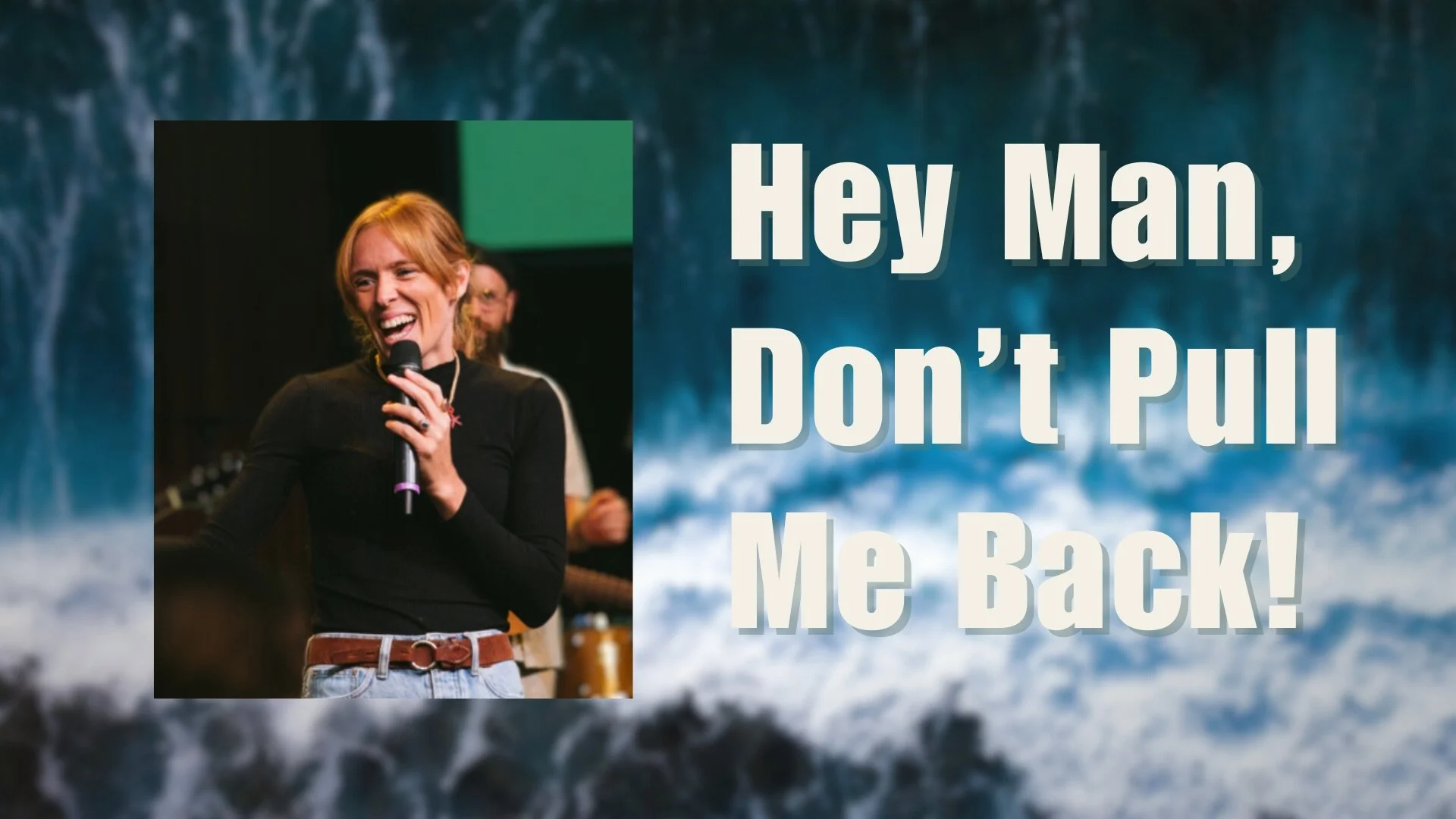 Hey Man, Don’t Pull Me Back! - Ps Victoria Beattie