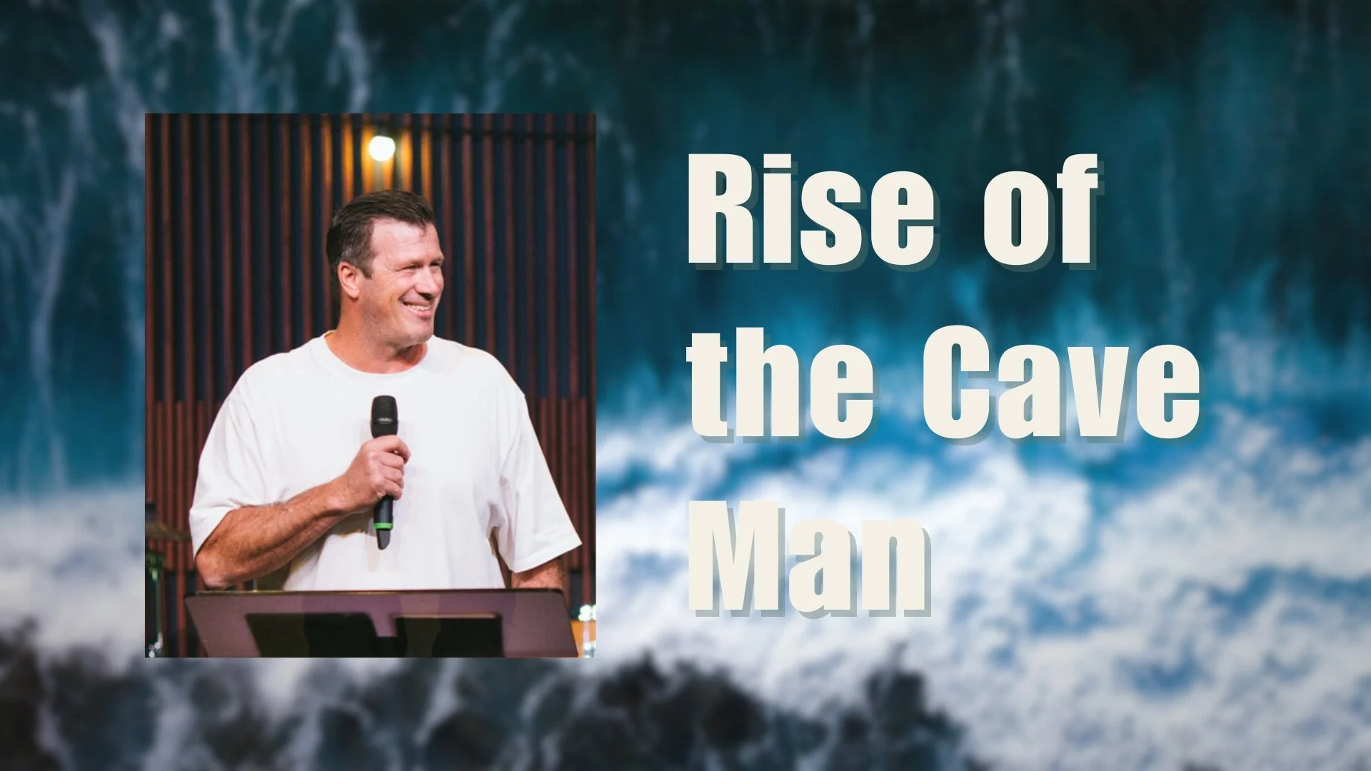 Rise of the Cave Man - Ps Jono Kerridge
