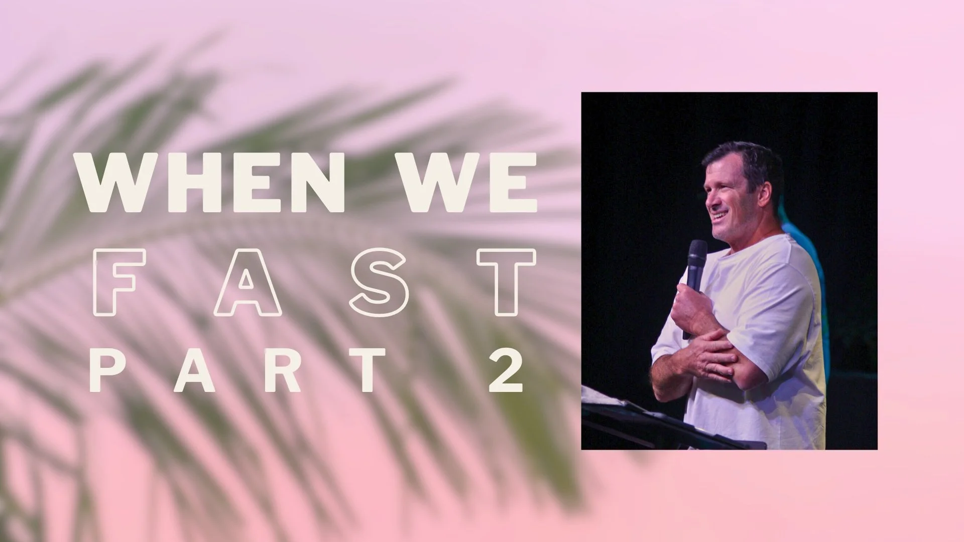 When We Fast - Part 2 - Ps Jono Kerridge