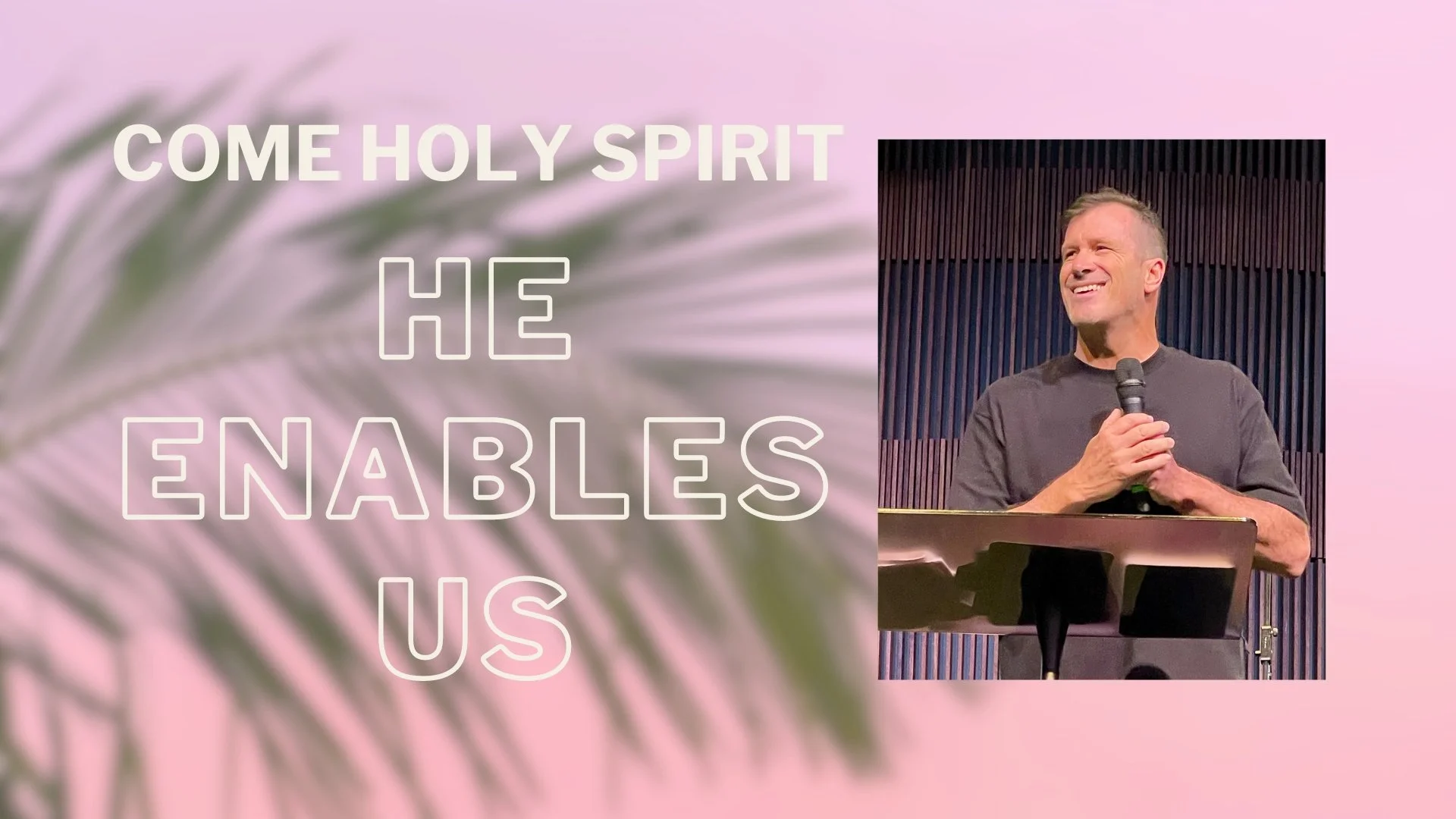 Come Holy Spirit (He Enables Us) - Ps Jono Kerridge