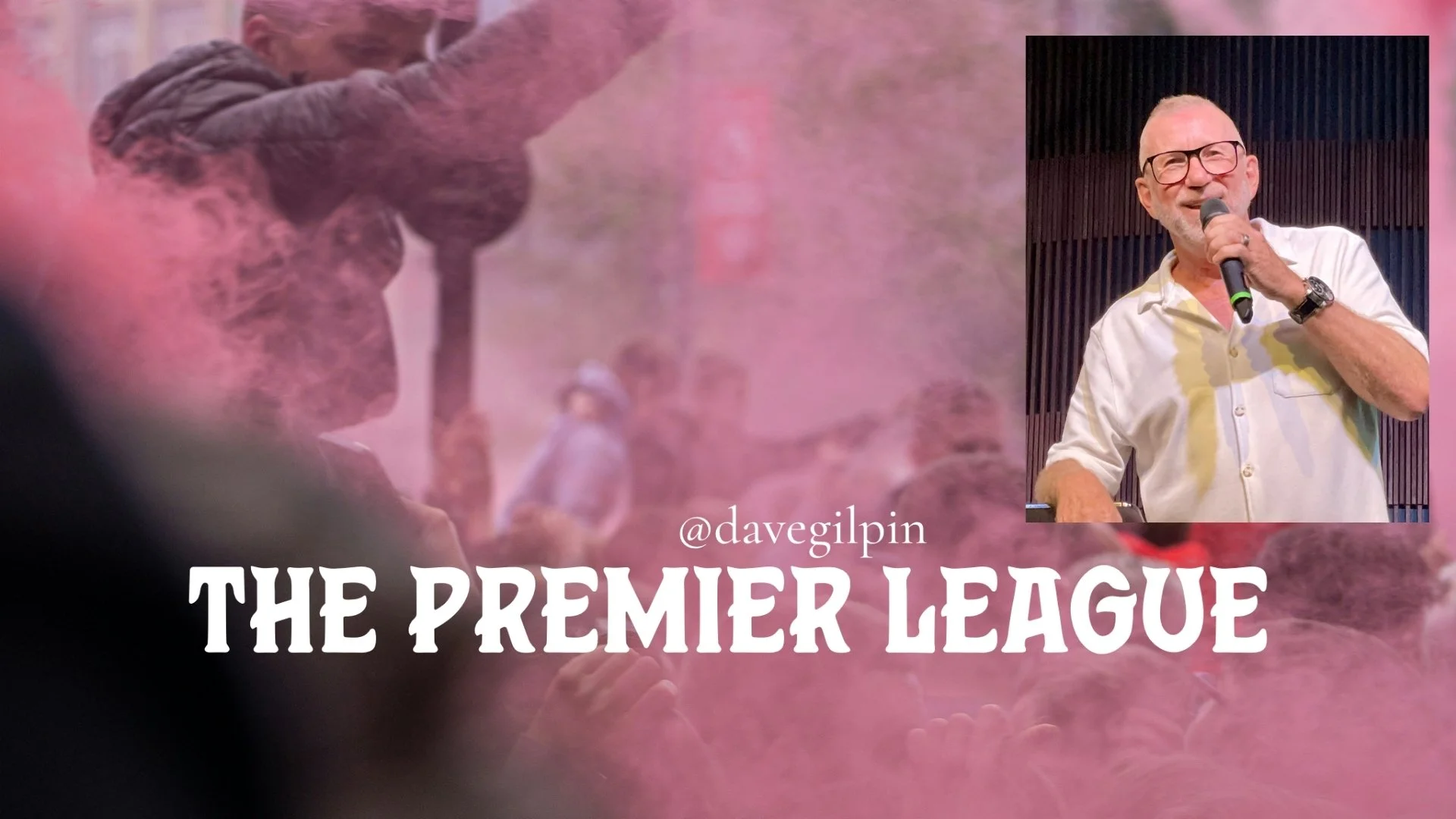 The Premier League - Ps Dave Gilpin