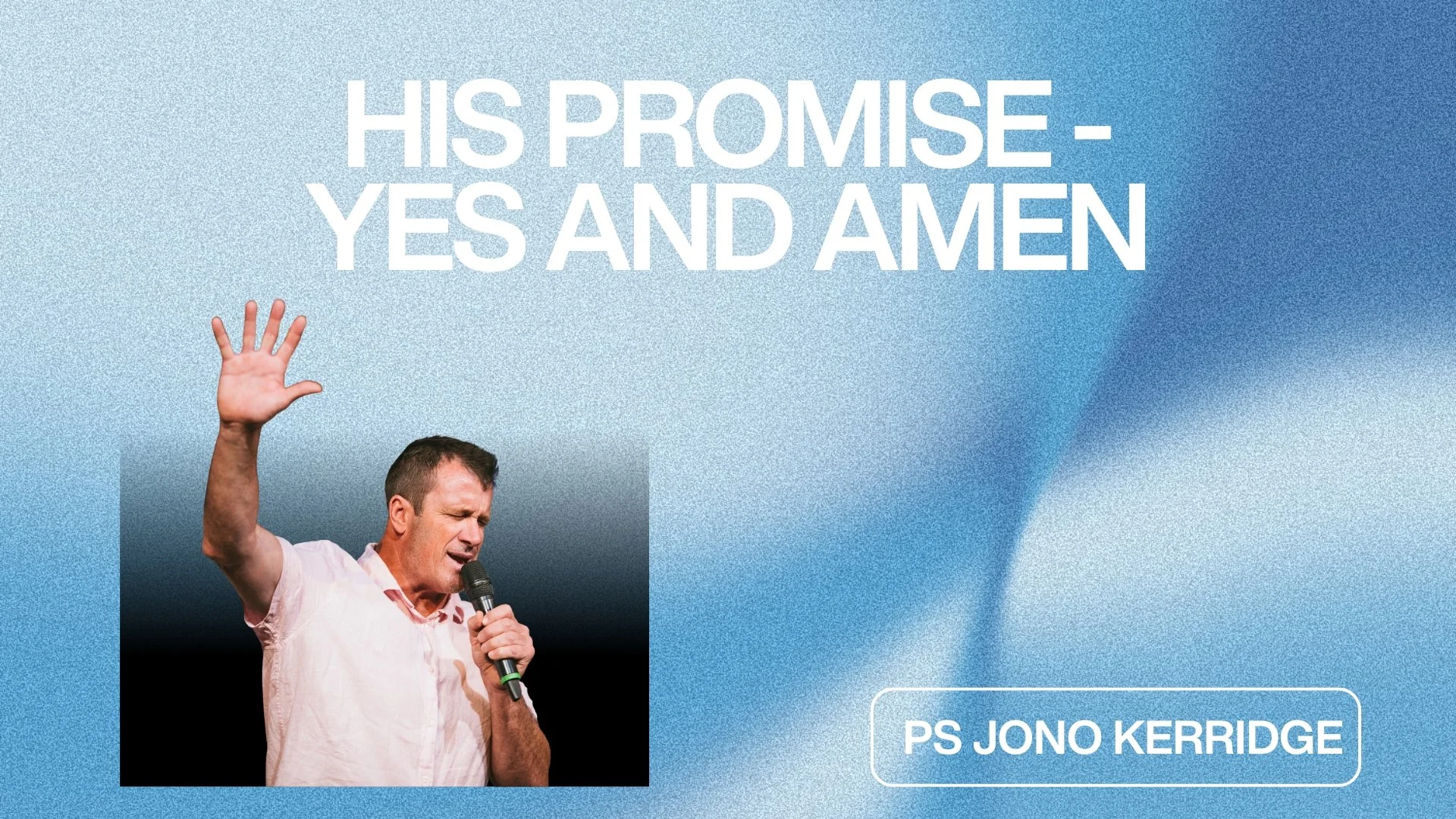 His Promise - Yes and Amen - Ps Jono Kerridge