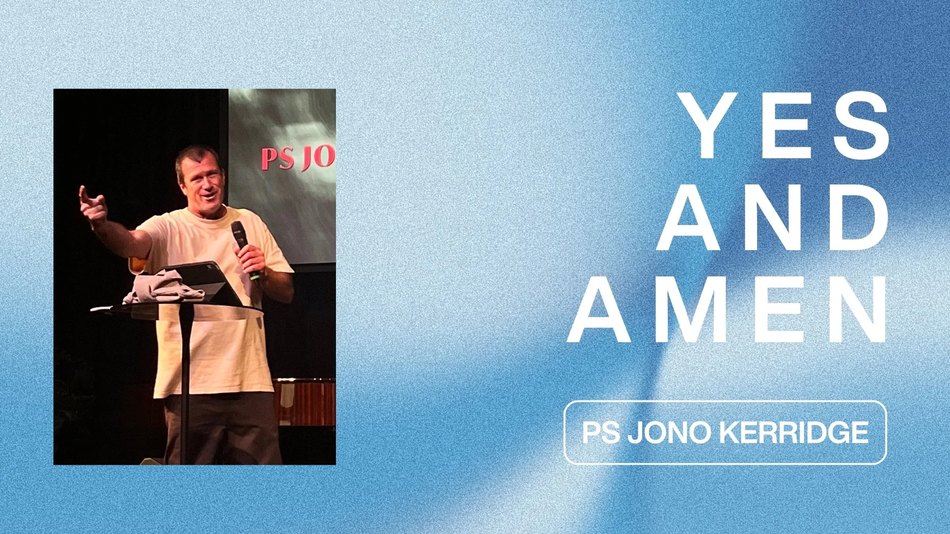 Yes and Amen - Ps Jono Kerridge