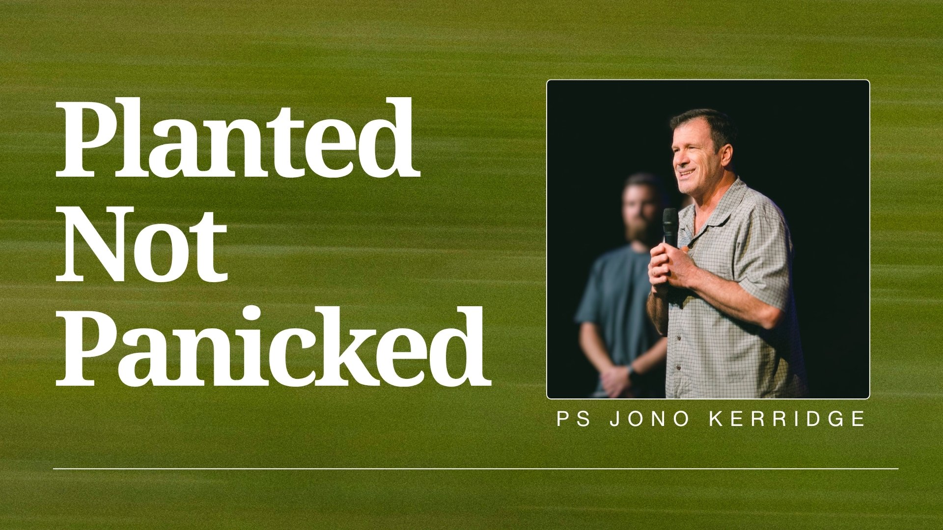 Planted Not Panicked - Ps Jono Kerridge