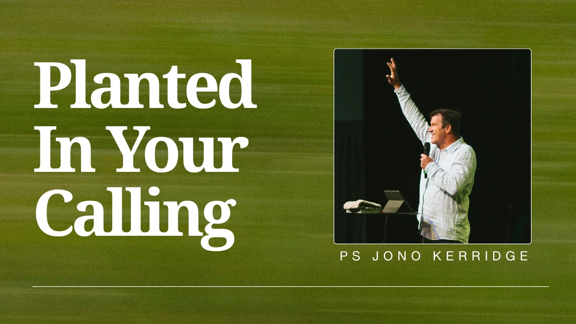 Planted In Your Calling - Ps Jono Kerridge