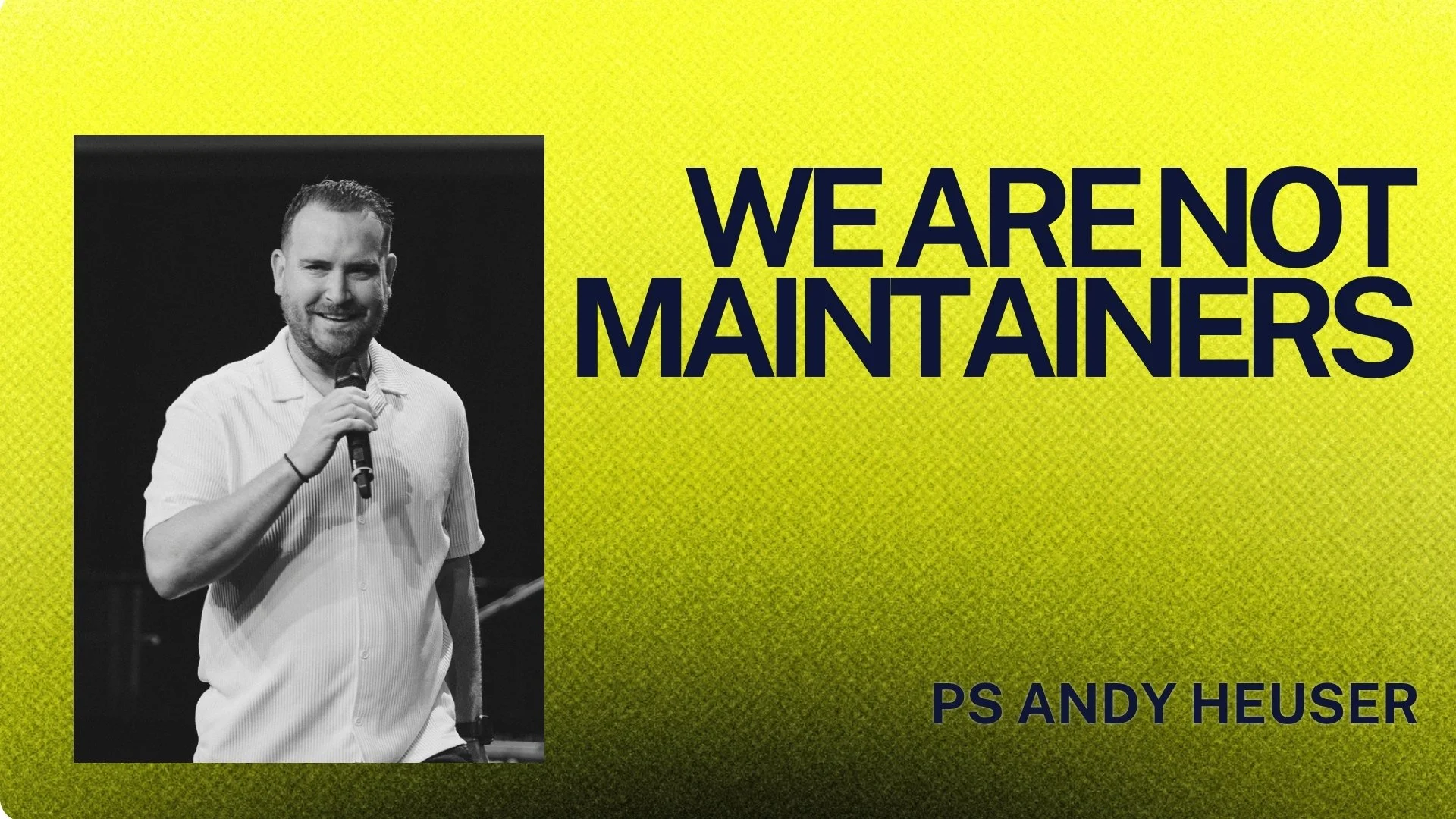 We Are Not Maintainers - Ps Andy Heuser