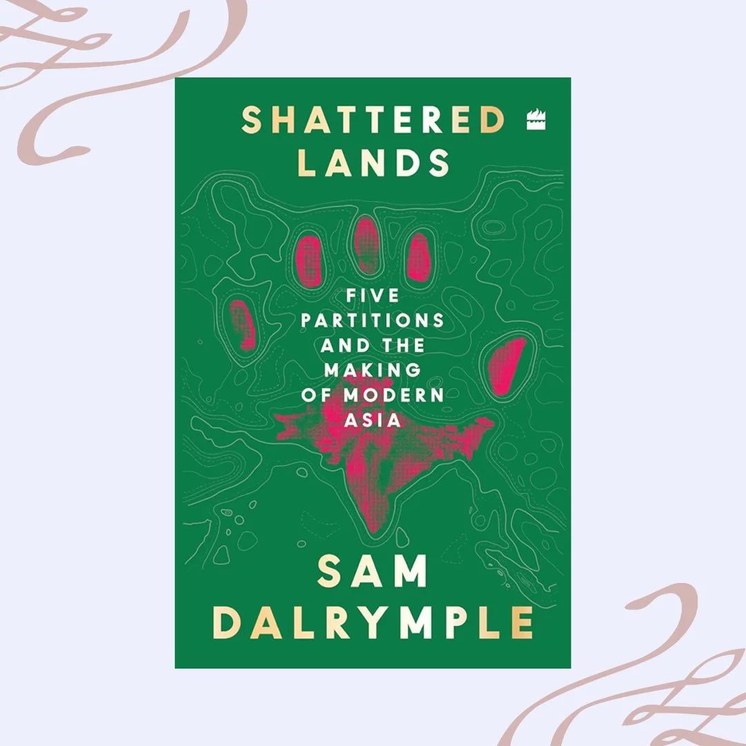 Shattered Lands_Five Partitions and the Making of Modern Asia.jpg