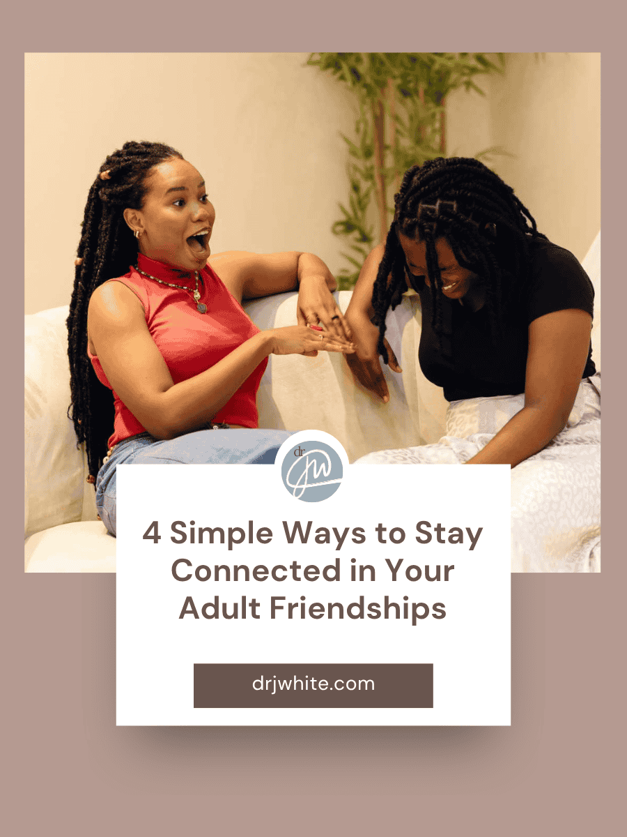 4 Simple Ways to Stay Connected in Your Adult Friendships