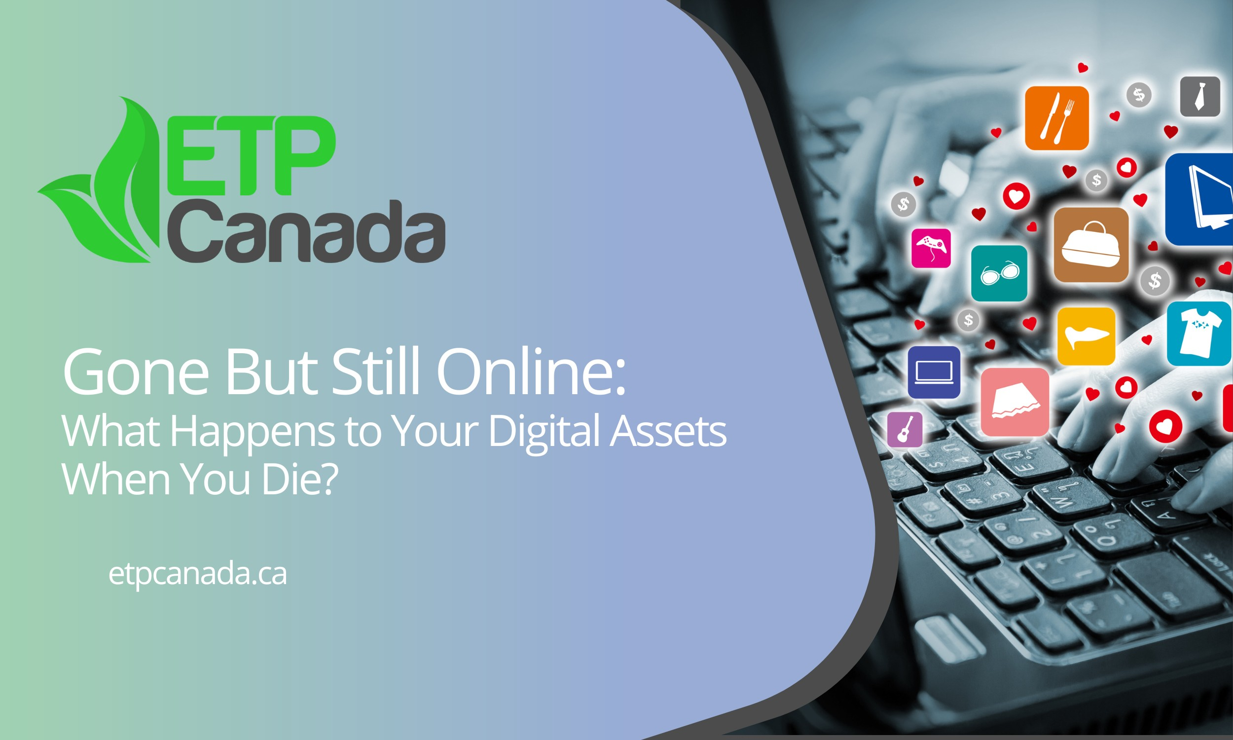 Gone But Still Online: What Happens to your Digital Assets When You Die?
