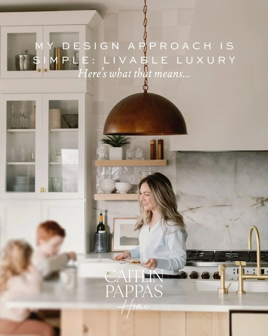 My design approach is simple: livable luxury. Here&rsquo;s what that means:

I have three children under eight. I&rsquo;m no stranger to finding chewed gum stuck to the bottom of a nightstand or a nice big melted chocolate spot in the linen sofa cush