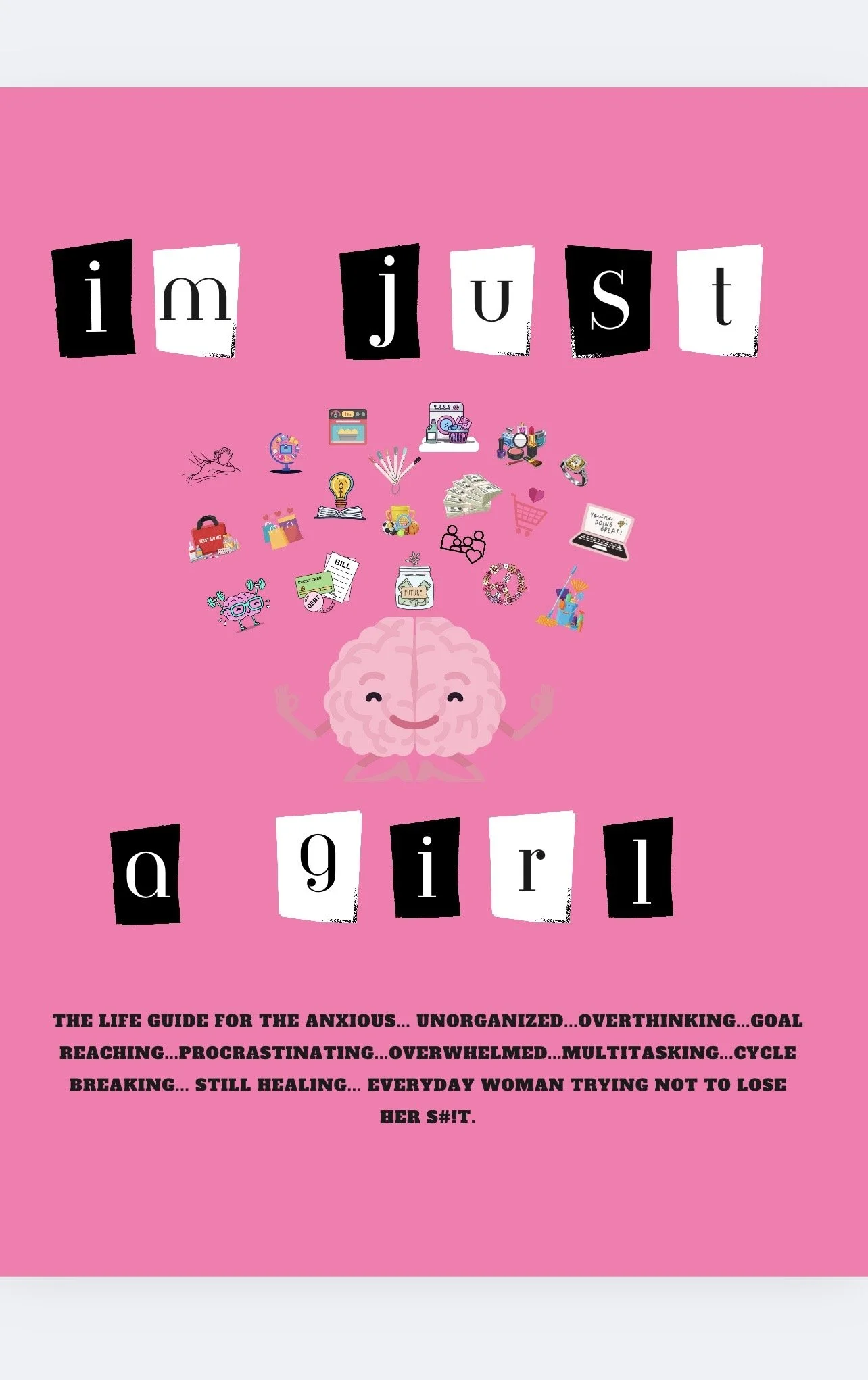 I'm Just A Girl... The Life Guide for the Still Healing Woman..