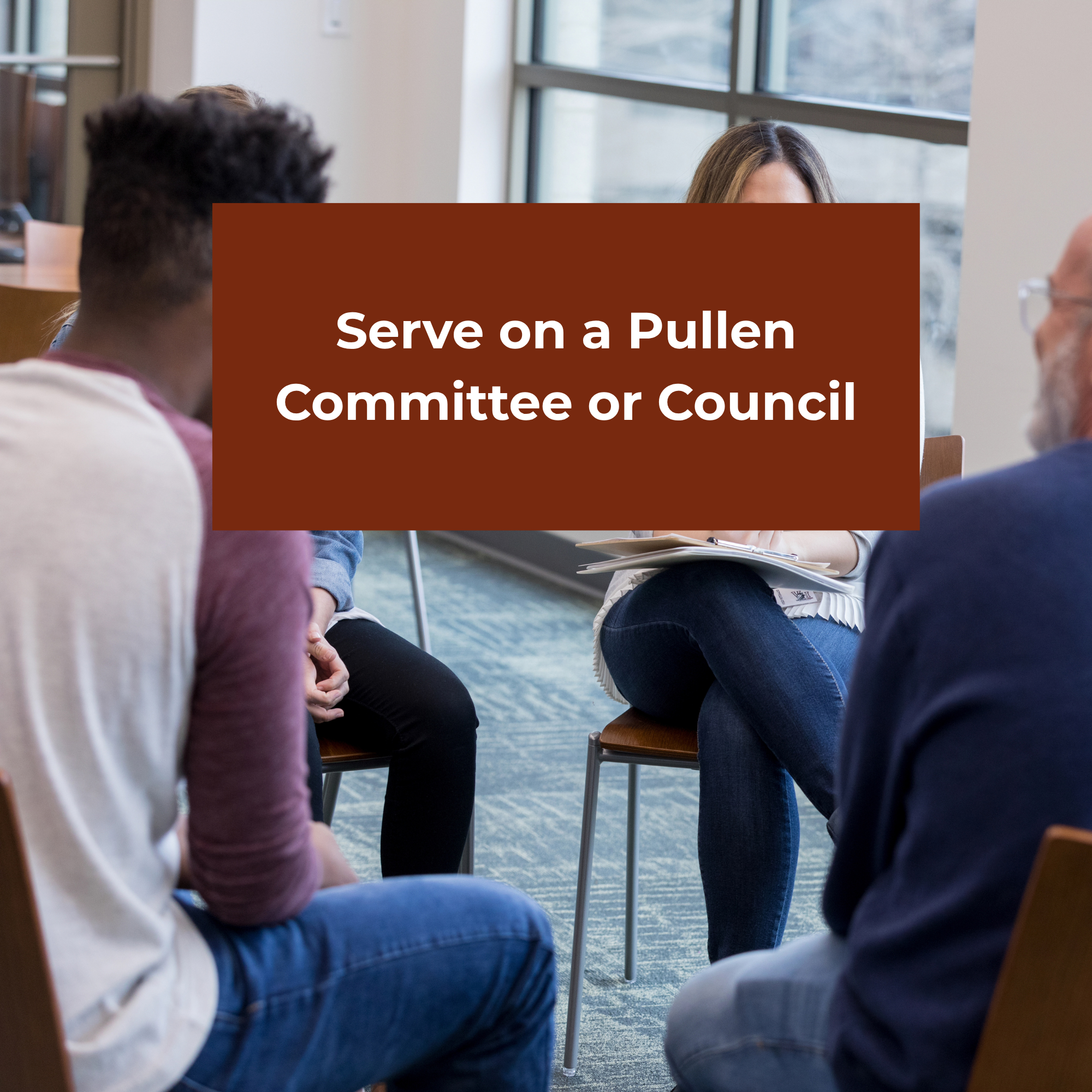 Serve on a Pullen Committee or Council