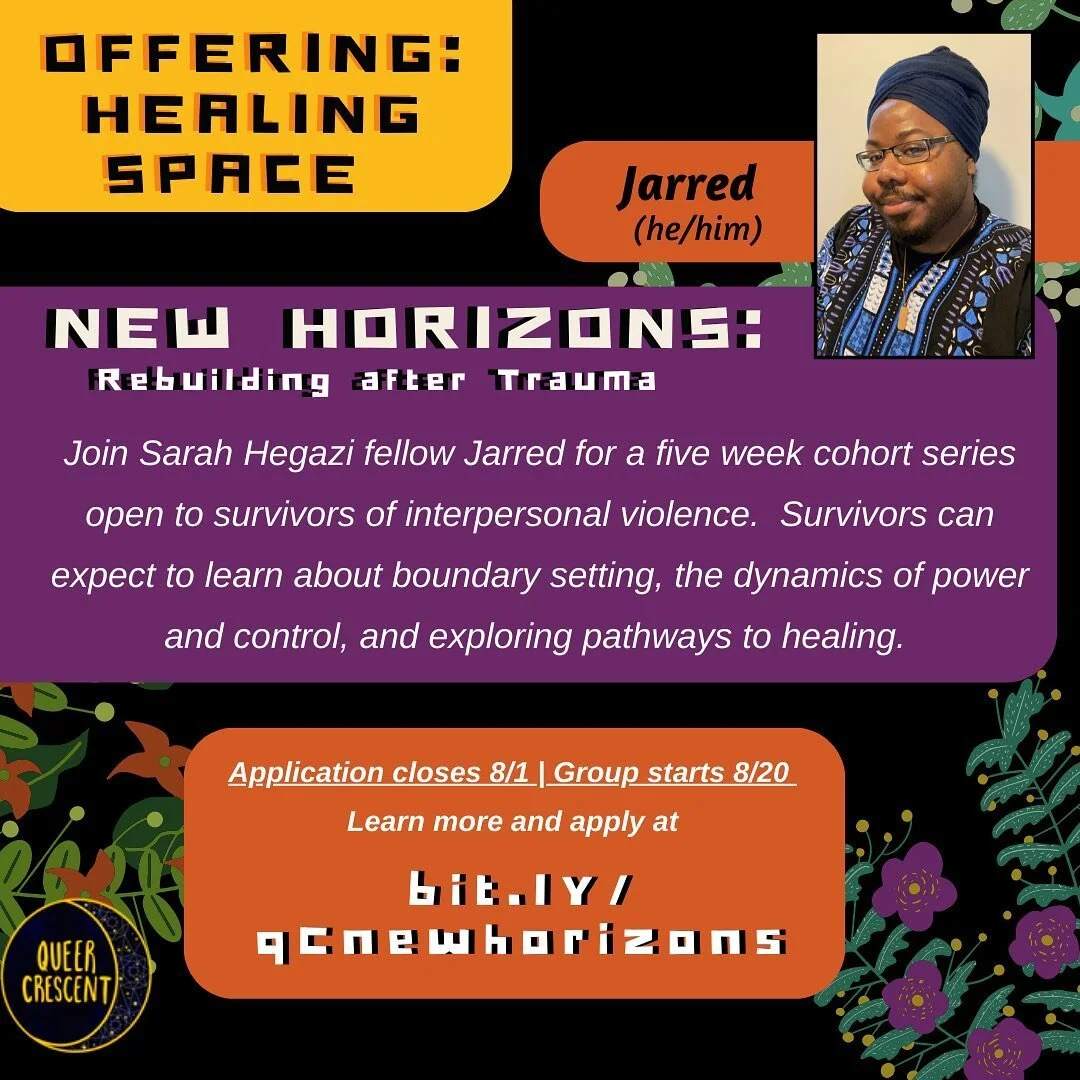 Join Sarah Hegazi fellow Jarred for a five week cohort series open to survivors of interpersonal violence.  Survivors can expect to learn about boundary setting, the dynamics of power and control, and exploring pathways to healing. 
Application close