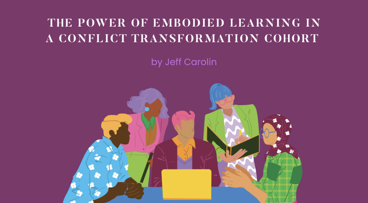 The Power of Embodied Learning in a Conflict Transformation Cohort&nbsp;