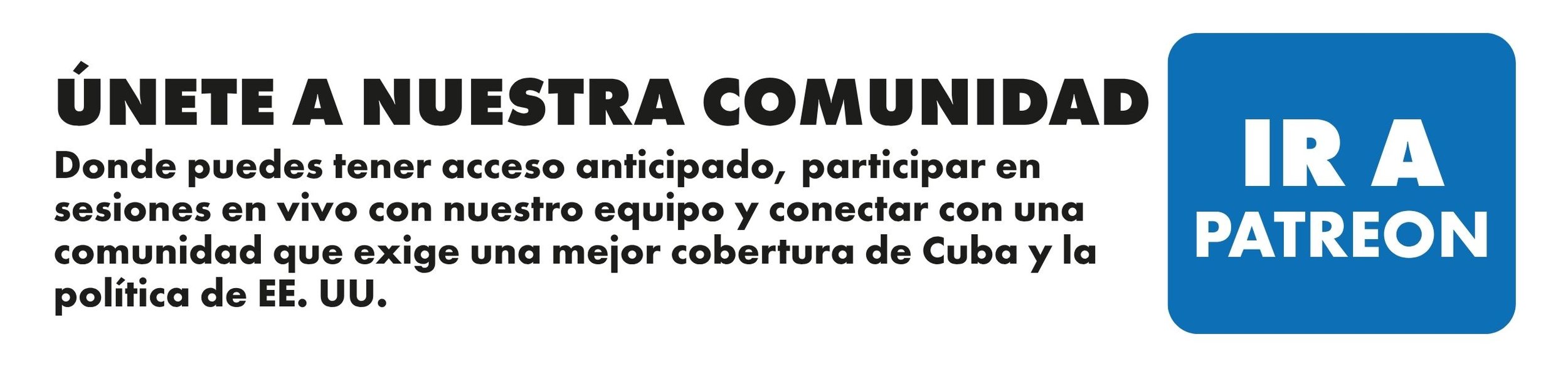A call to join the community for early access to live sessions, connecting with others, and advocating for better Cuba coverage and U.S. policy, with a blue Patreon logo.