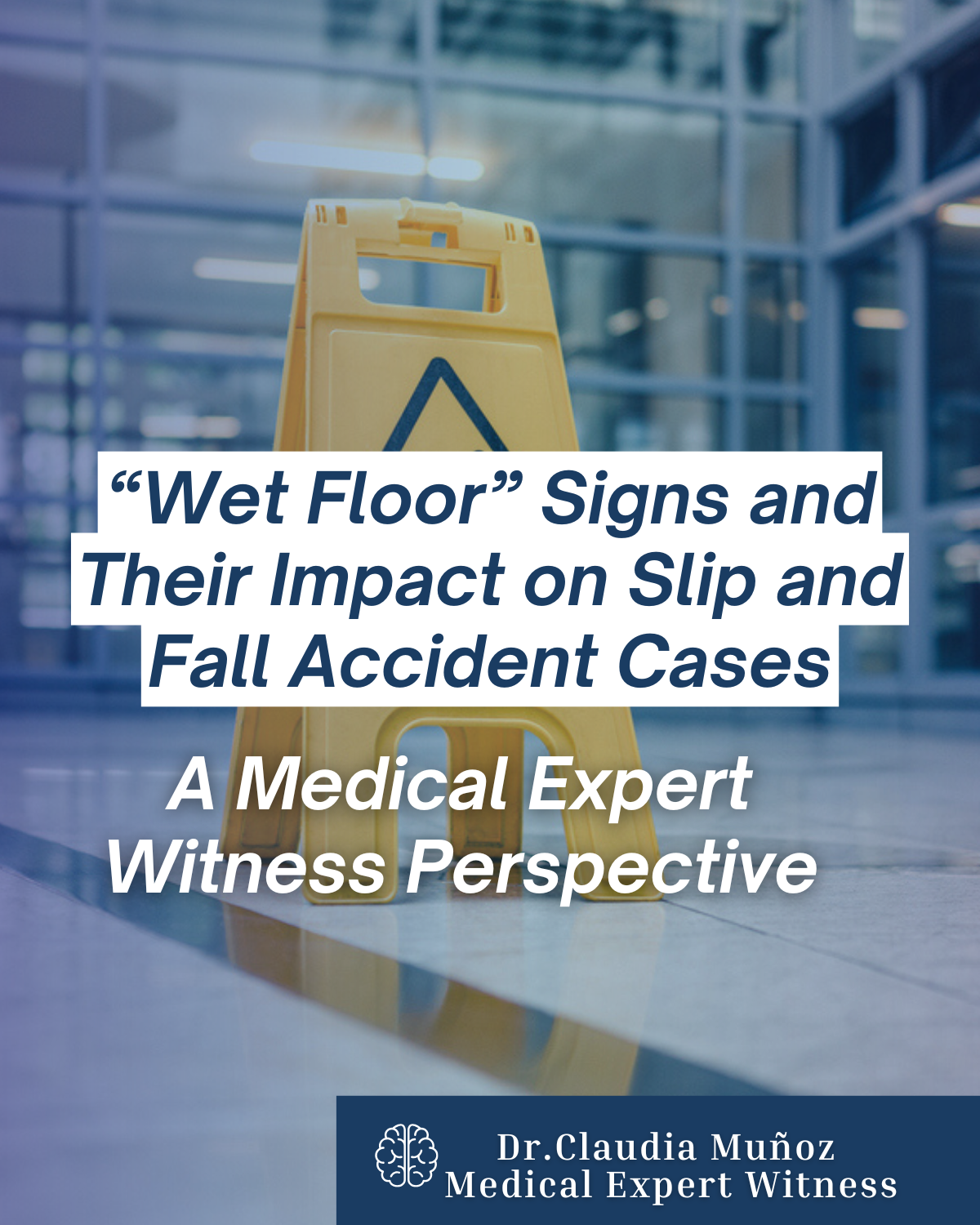 “Wet Floor” Signs and Their Impact on Slip and Fall Accident Cases: A Medical Expert Witness Perspective