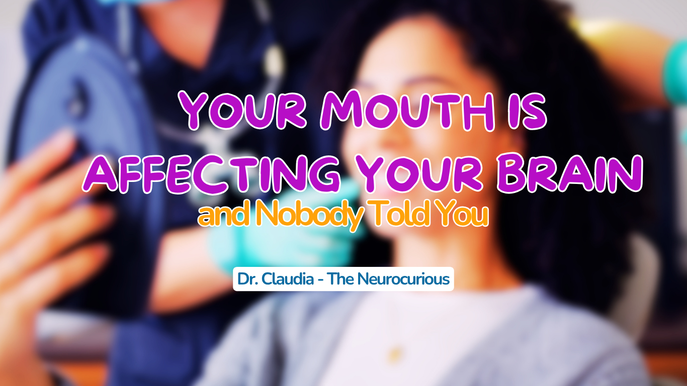 Your Mouth Is Affecting Your Brain — and Nobody Told You