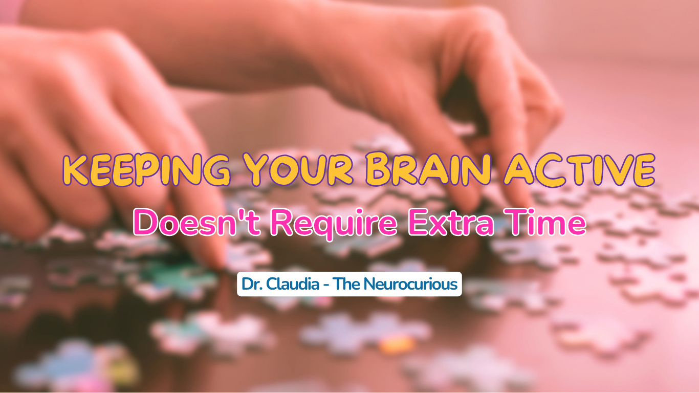 Keeping Your Brain Active Doesn't Require Extra Time