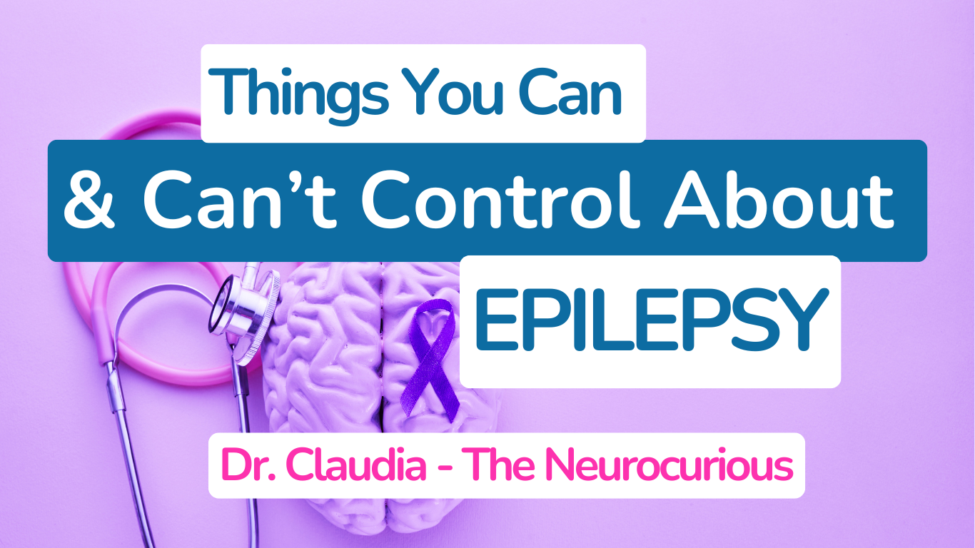 Things You Can and Can’t Control About Epilepsy — NeuroCurious.com