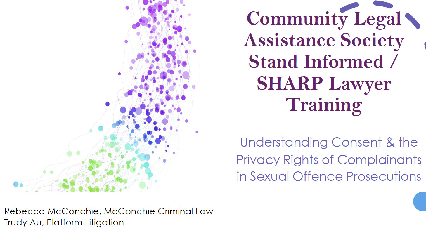 Cover of PowerPoint presentation - "Community Legal Assistance Society" Understanding consent and the privacy rights of complainants in sexual offence prosecutions