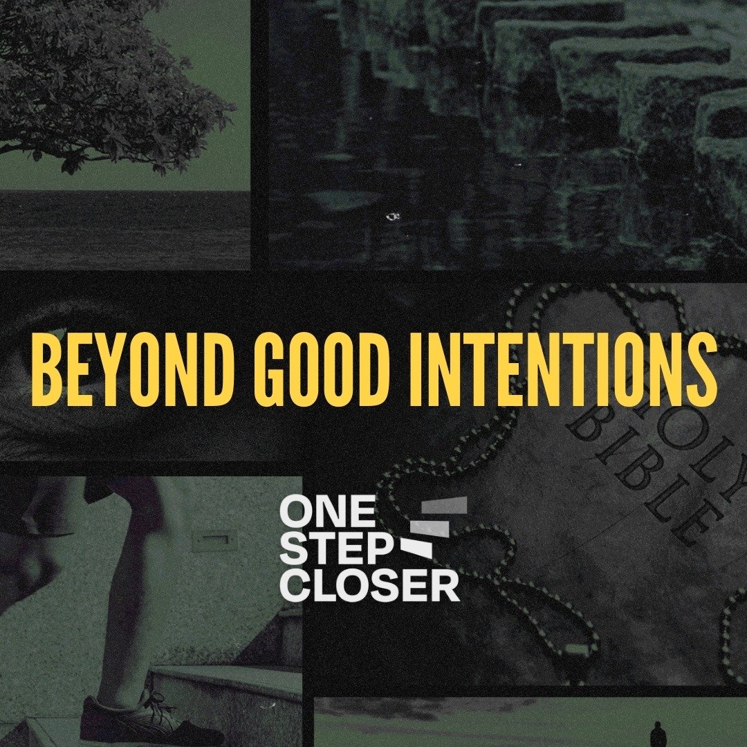 WEEK 2

ONE STEP CLOSER &mdash; Beyond Good Intentions

It&rsquo;s easy to intend to grow.
&ldquo;I&rsquo;ll pray more.&rdquo;
&ldquo;I&rsquo;ll read my Bible.&rdquo;
&ldquo;I&rsquo;ll deal with that.&rdquo;

But intention isn&rsquo;t transformation.
