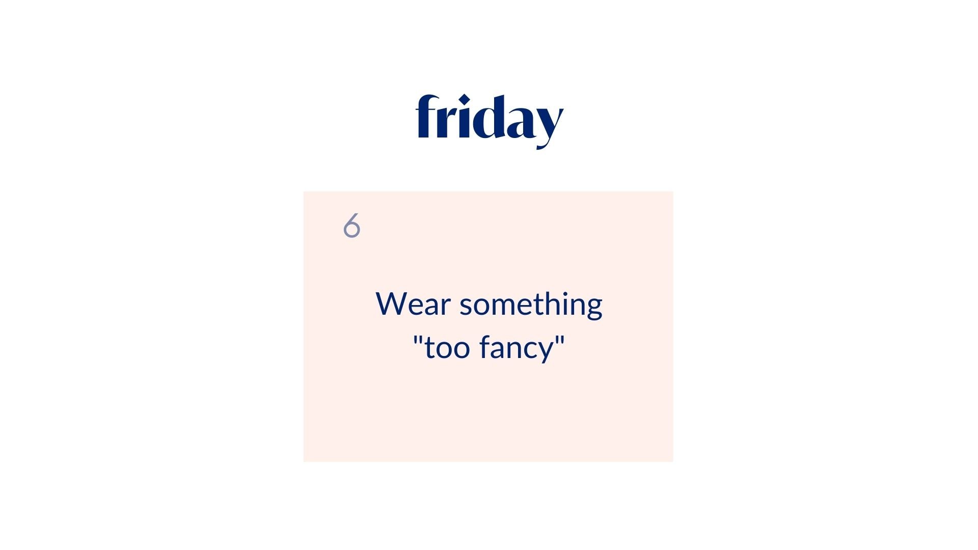Day 6: Wear something "too fancy"