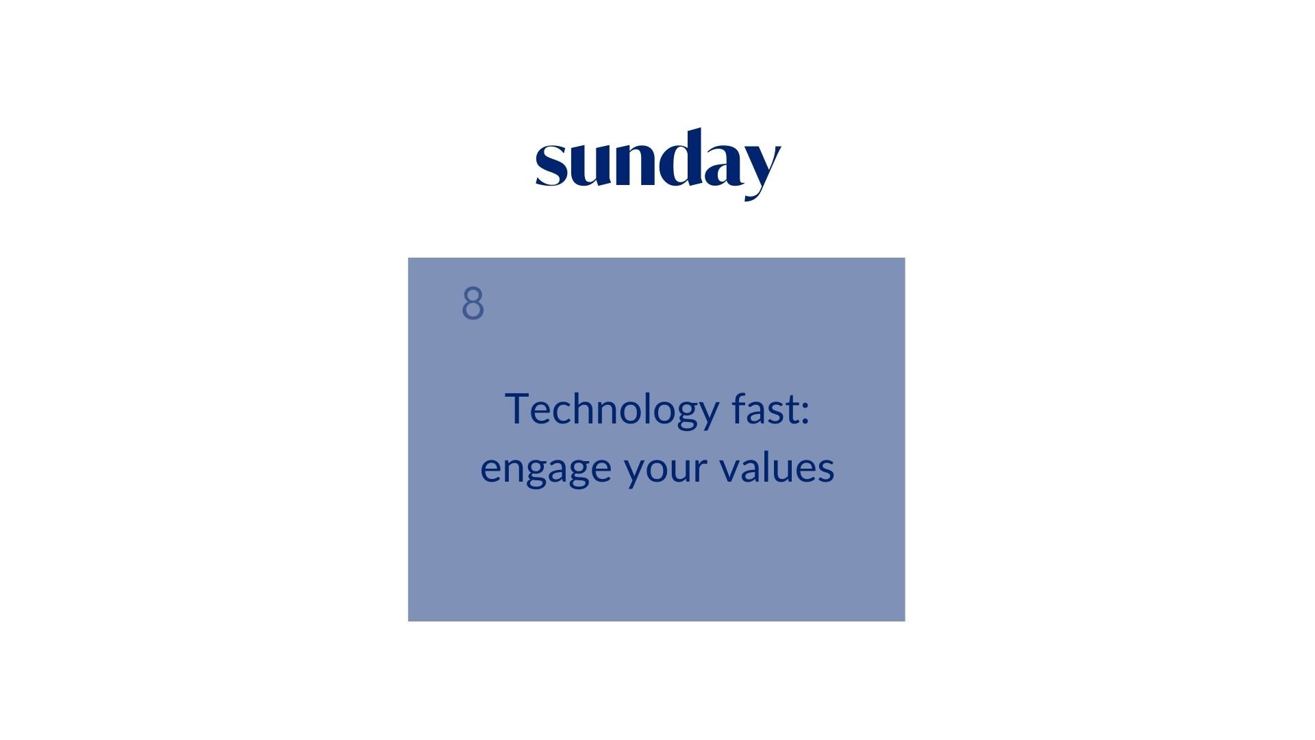 Day 8: Technology fast: engage your values