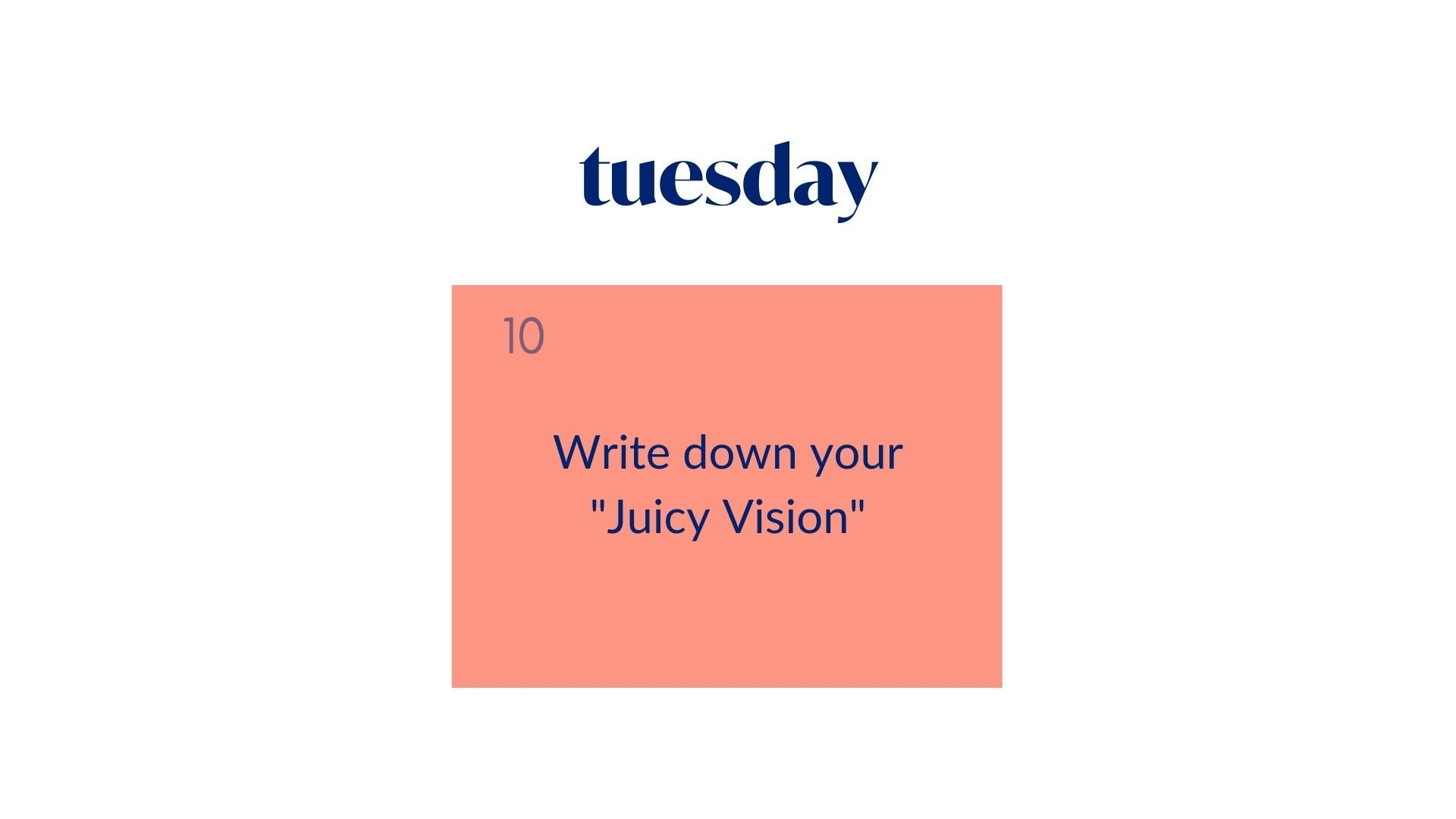 Day 10: Write down your "Juicy Vision"