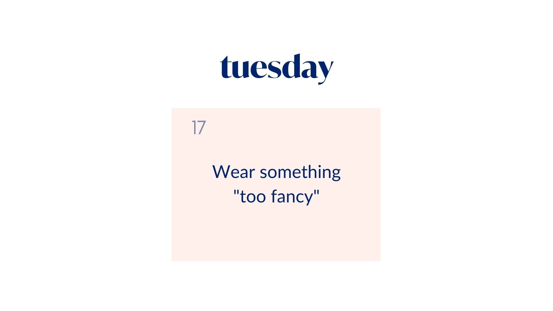 Day 17: Wear something "too fancy"