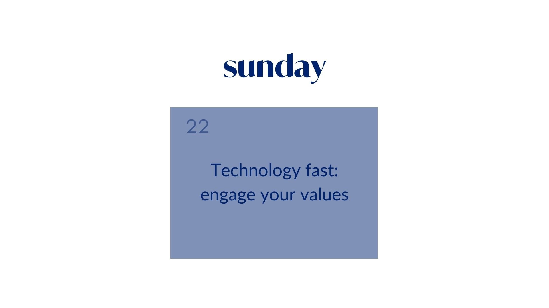 Day 22: Technology fast: engage your values