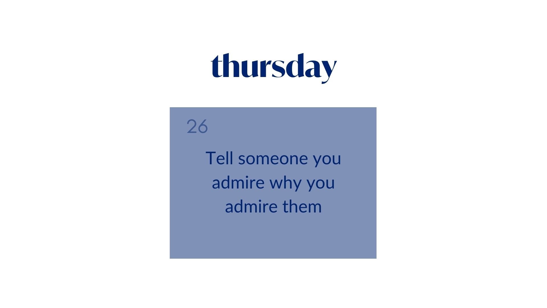 Day 26: Tell someone you admire why you admire them